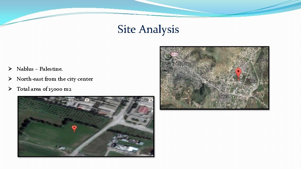 Site Analysis Ø Nablus – Palestine. Ø North-east from the city center Ø Total