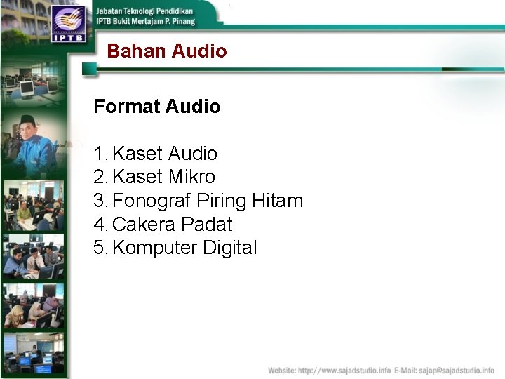 Bahan Audio Format Audio 1. Kaset Audio 2. Kaset Mikro 3. Fonograf Piring Hitam