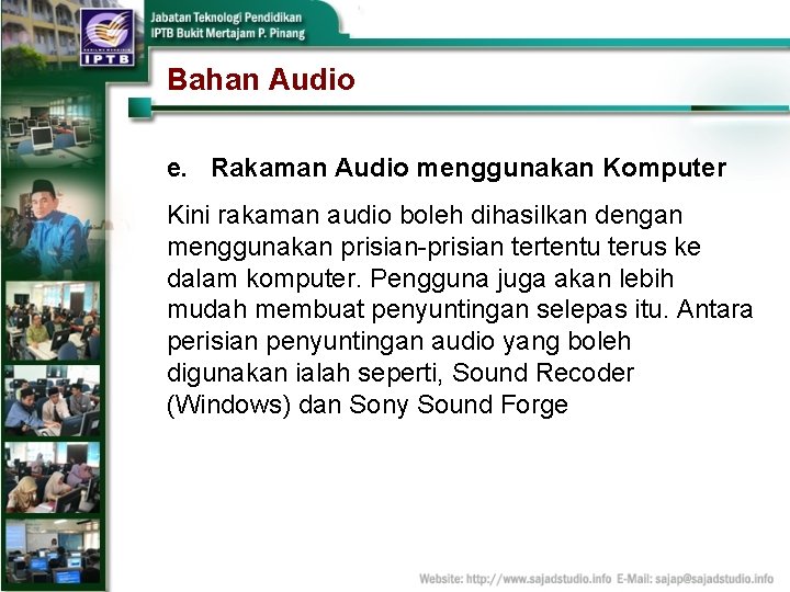 Bahan Audio e. Rakaman Audio menggunakan Komputer Kini rakaman audio boleh dihasilkan dengan menggunakan