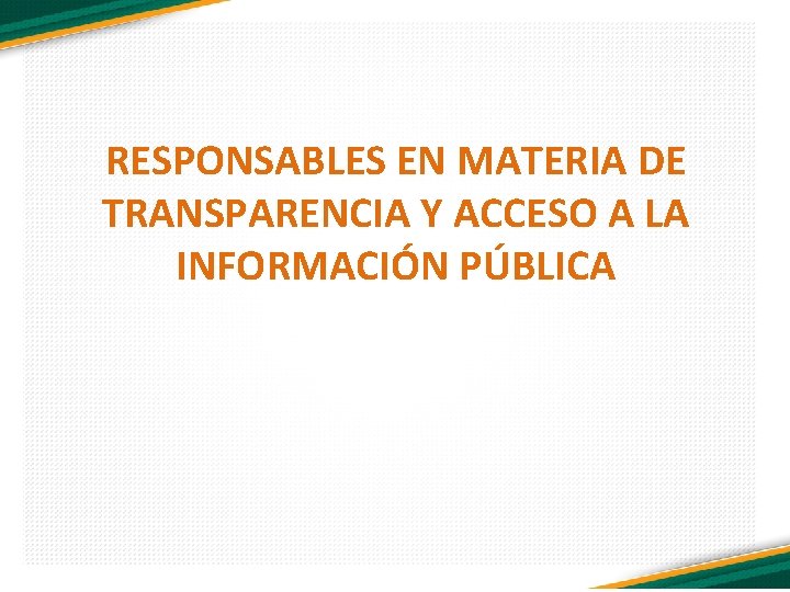 RESPONSABLES EN MATERIA DE TRANSPARENCIA Y ACCESO A LA INFORMACIÓN PÚBLICA 