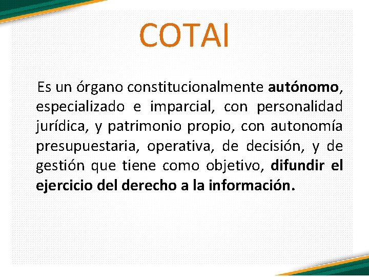 COTAI Es un órgano constitucionalmente autónomo, especializado e imparcial, con personalidad jurídica, y patrimonio