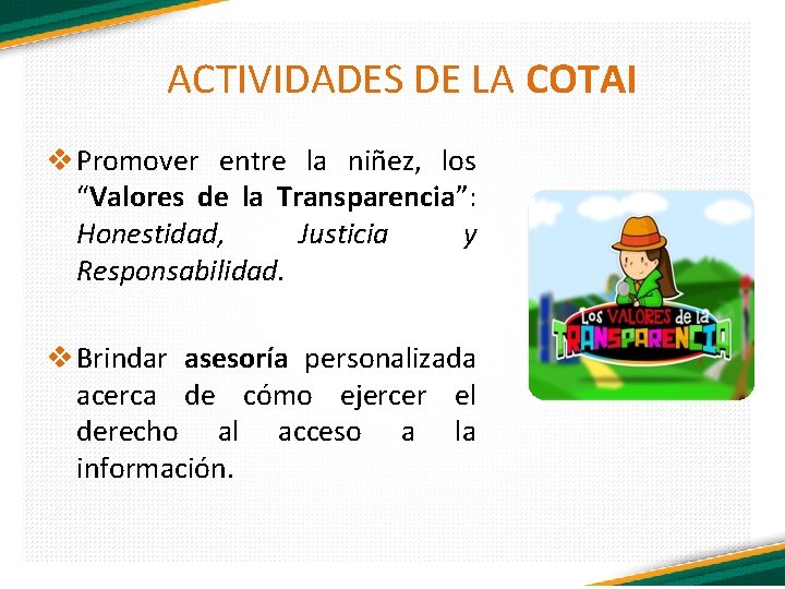 ACTIVIDADES DE LA COTAI v Promover entre la niñez, los “Valores de la Transparencia”: