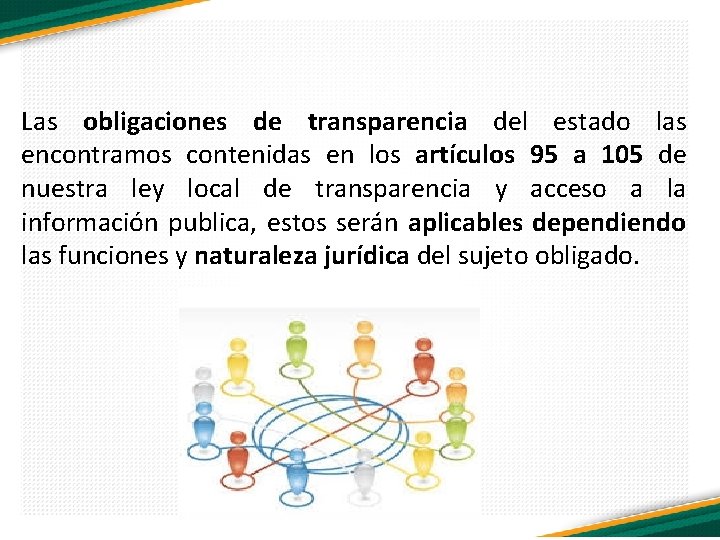 Las obligaciones de transparencia del estado las encontramos contenidas en los artículos 95 a