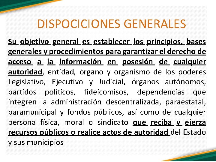 DISPOCICIONES GENERALES Su objetivo general es establecer los principios, bases generales y procedimientos para