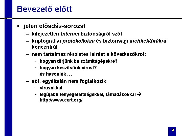 Bevezető előtt § jelen előadás-sorozat – kifejezetten Internet biztonságról szól – kriptográfiai protokollokra és