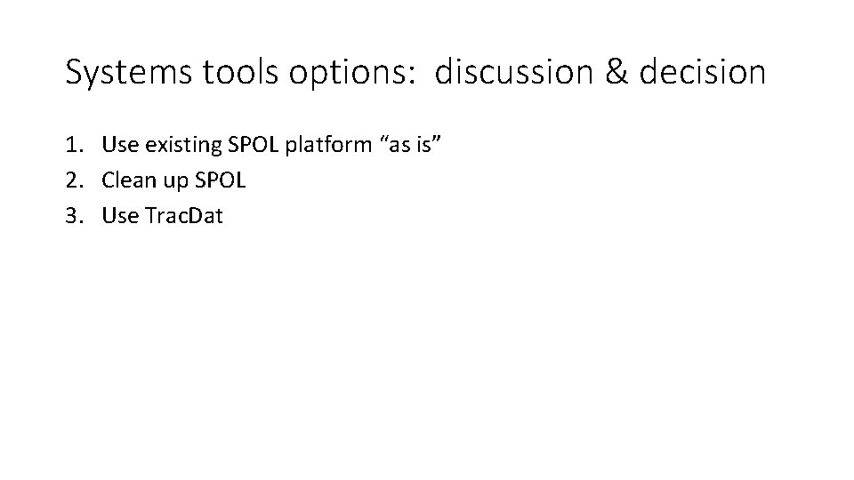 Systems tools options: discussion & decision 1. Use existing SPOL platform “as is” 2.