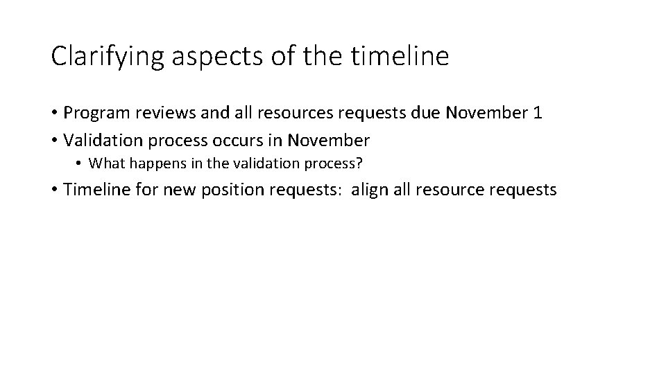 Clarifying aspects of the timeline • Program reviews and all resources requests due November