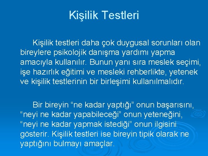 Kişilik Testleri Kişilik testleri daha çok duygusal sorunları olan bireylere psikolojik danışma yardımı yapma