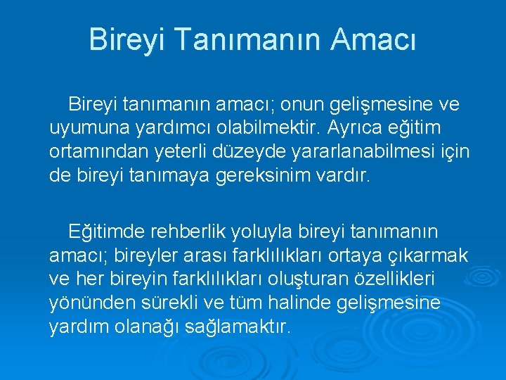 Bireyi Tanımanın Amacı Bireyi tanımanın amacı; onun gelişmesine ve uyumuna yardımcı olabilmektir. Ayrıca eğitim