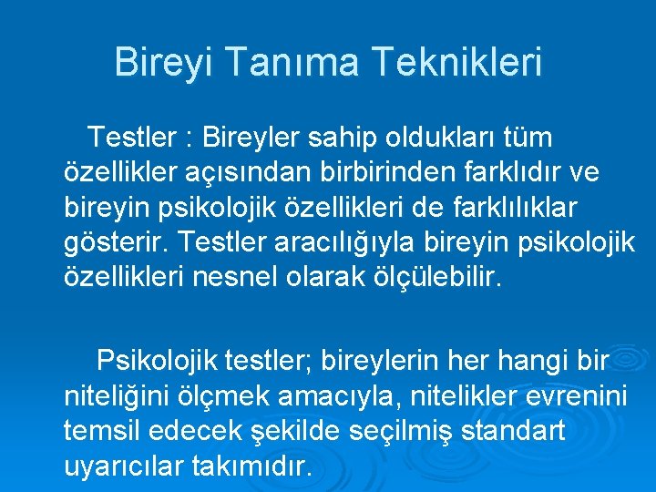 Bireyi Tanıma Teknikleri Testler : Bireyler sahip oldukları tüm özellikler açısından birbirinden farklıdır ve