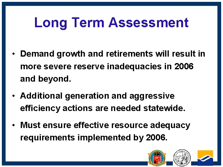 Long Term Assessment • Demand growth and retirements will result in more severe reserve