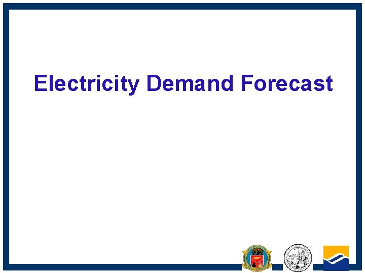 Electricity Demand Forecast CALIFORNIA ENERGY COMMISSION 