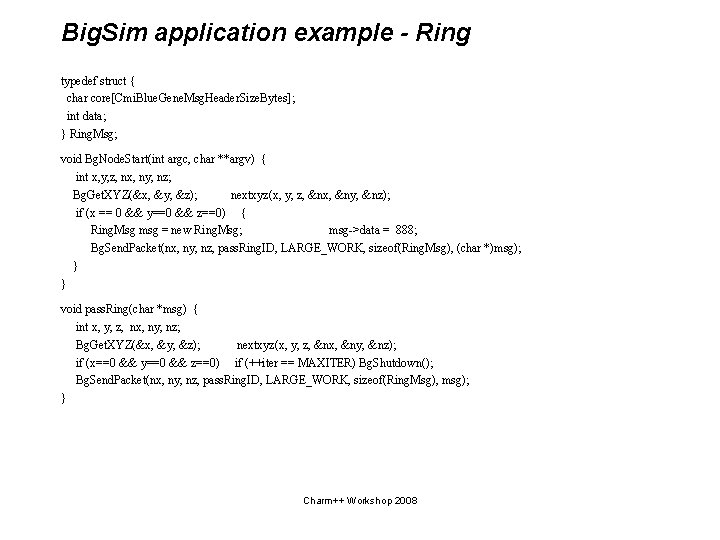 Big. Sim application example - Ring typedef struct { char core[Cmi. Blue. Gene. Msg.