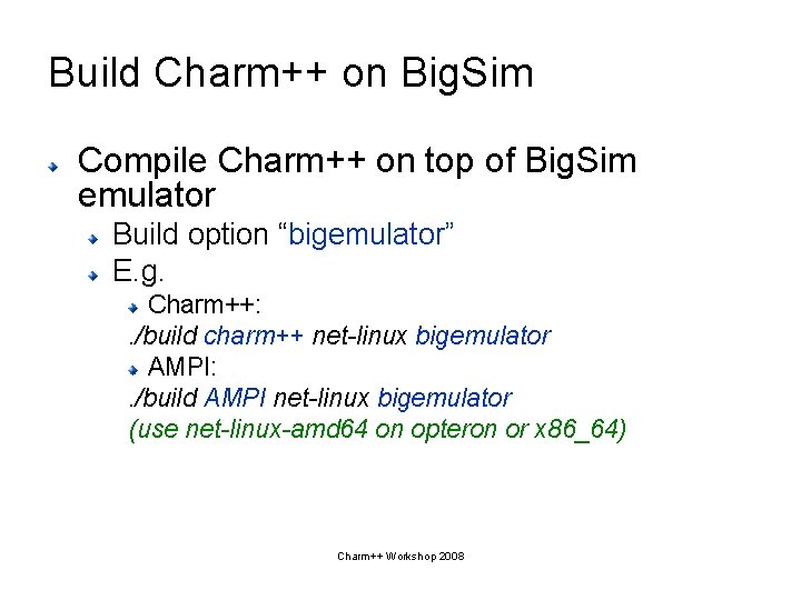 Build Charm++ on Big. Sim Compile Charm++ on top of Big. Sim emulator Build