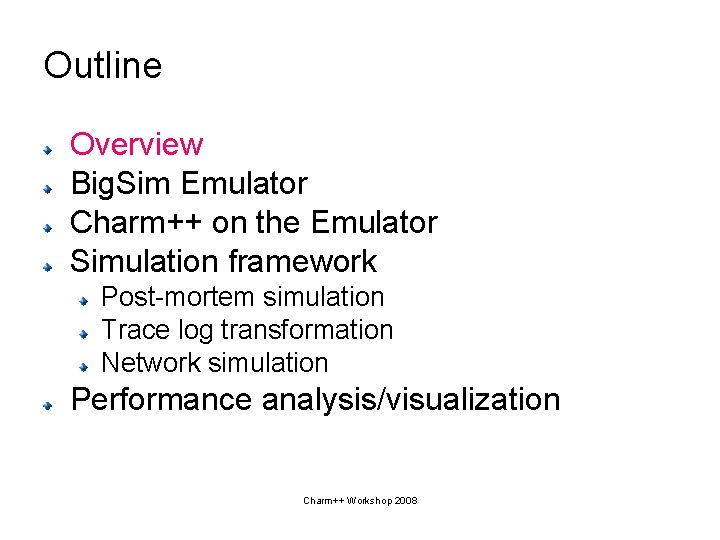 Outline Overview Big. Sim Emulator Charm++ on the Emulator Simulation framework Post-mortem simulation Trace