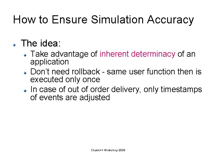 How to Ensure Simulation Accuracy The idea: Take advantage of inherent determinacy of an