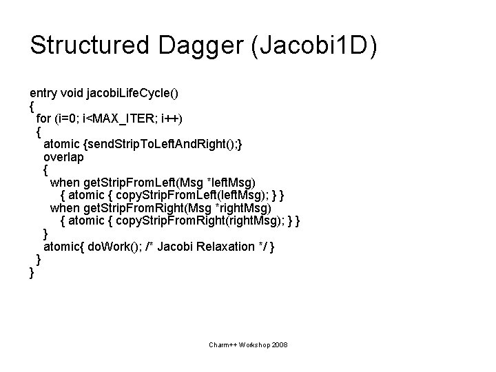 Structured Dagger (Jacobi 1 D) entry void jacobi. Life. Cycle() { for (i=0; i<MAX_ITER;