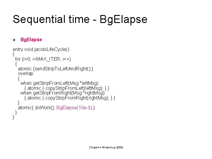 Sequential time - Bg. Elapse entry void jacobi. Life. Cycle() { for (i=0; i<MAX_ITER;