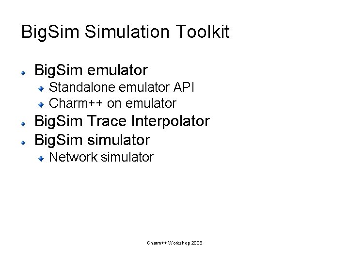 Big. Simulation Toolkit Big. Sim emulator Standalone emulator API Charm++ on emulator Big. Sim