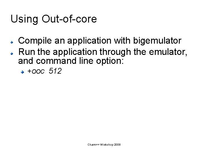 Using Out-of-core Compile an application with bigemulator Run the application through the emulator, and