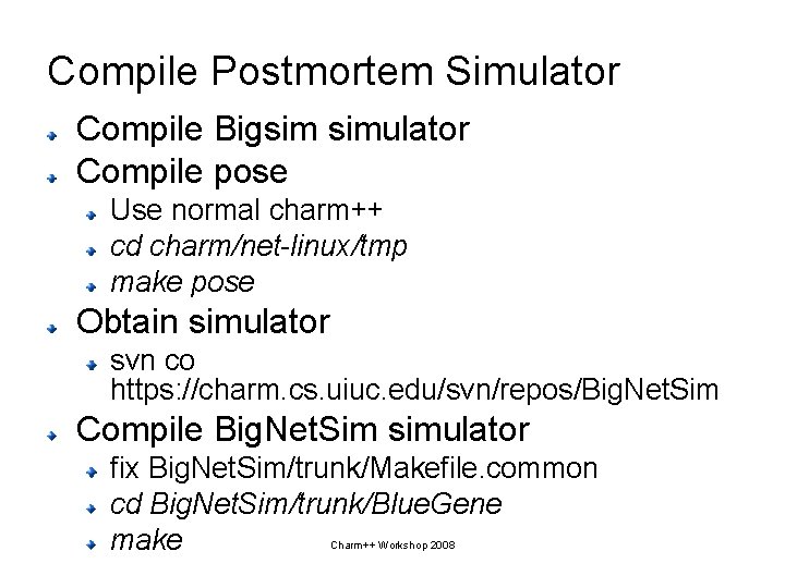 Compile Postmortem Simulator Compile Bigsim simulator Compile pose Use normal charm++ cd charm/net-linux/tmp make