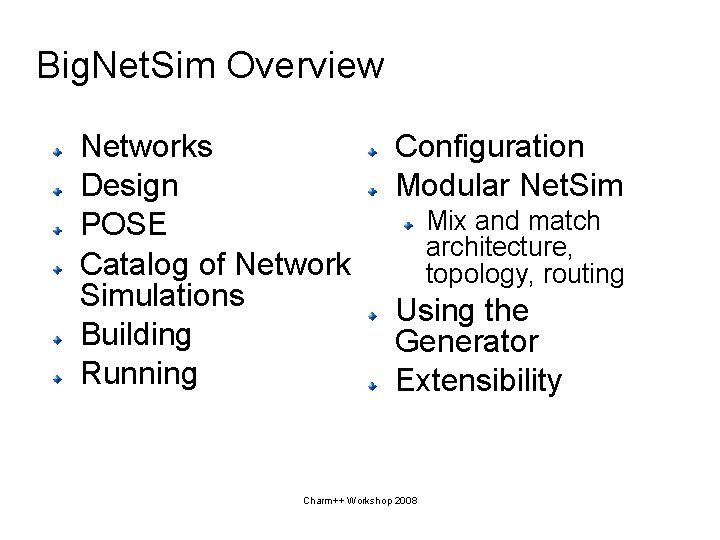 Big. Net. Sim Overview Networks Design POSE Catalog of Network Simulations Building Running Configuration