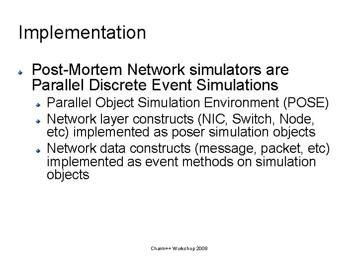 Implementation Post-Mortem Network simulators are Parallel Discrete Event Simulations Parallel Object Simulation Environment (POSE)