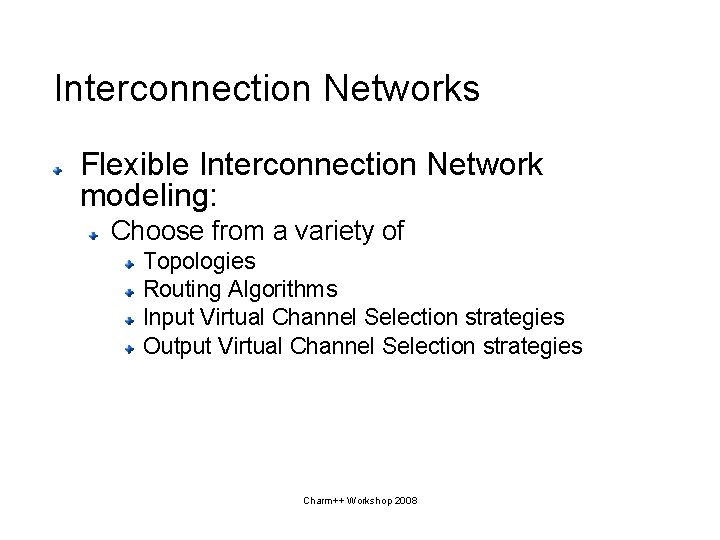 Interconnection Networks Flexible Interconnection Network modeling: Choose from a variety of Topologies Routing Algorithms