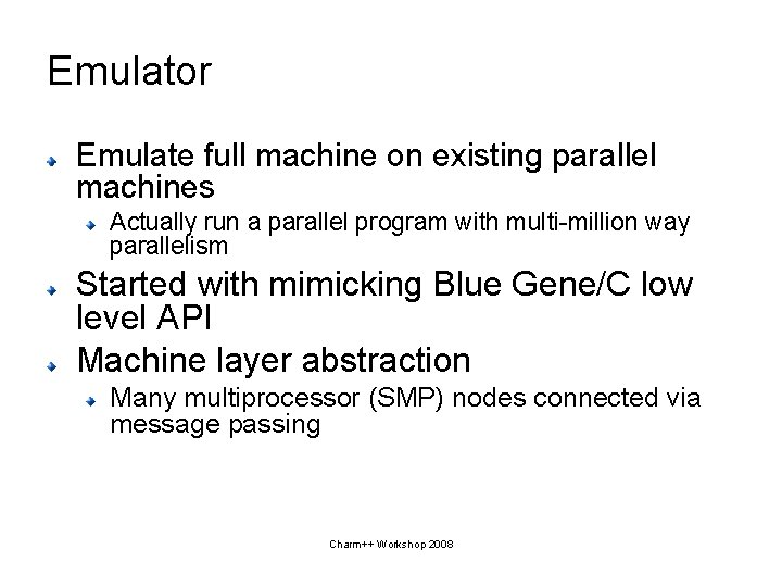 Emulator Emulate full machine on existing parallel machines Actually run a parallel program with