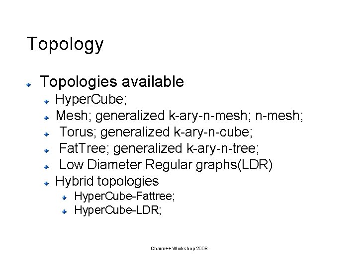 Topology Topologies available Hyper. Cube; Mesh; generalized k-ary-n-mesh; Torus; generalized k-ary-n-cube; Fat. Tree; generalized