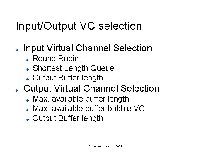 Input/Output VC selection Input Virtual Channel Selection Round Robin; Shortest Length Queue Output Buffer