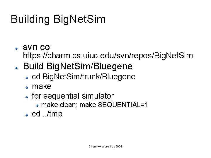 Building Big. Net. Sim svn co https: //charm. cs. uiuc. edu/svn/repos/Big. Net. Sim Build