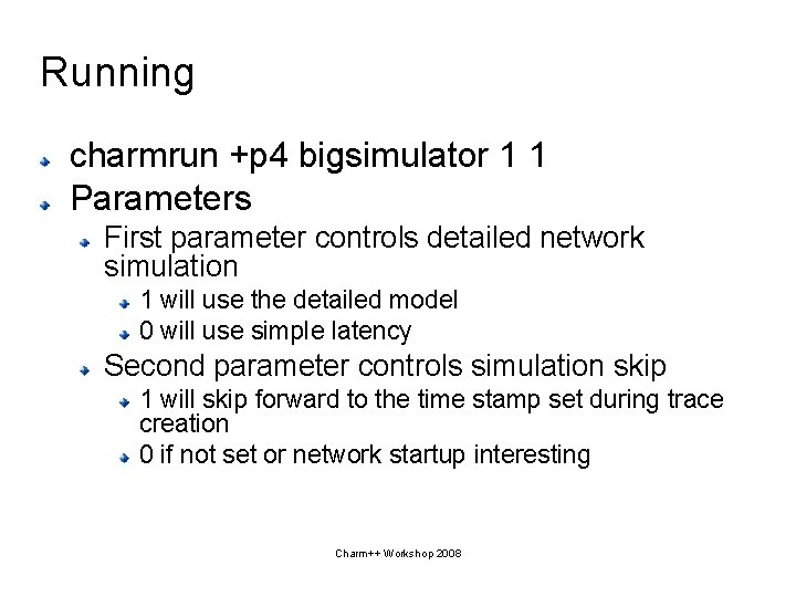 Running charmrun +p 4 bigsimulator 1 1 Parameters First parameter controls detailed network simulation