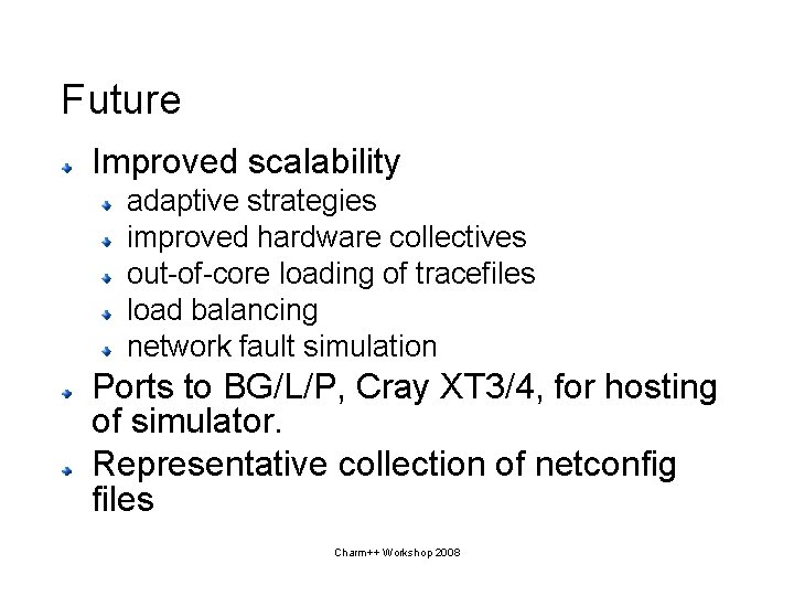 Future Improved scalability adaptive strategies improved hardware collectives out-of-core loading of tracefiles load balancing