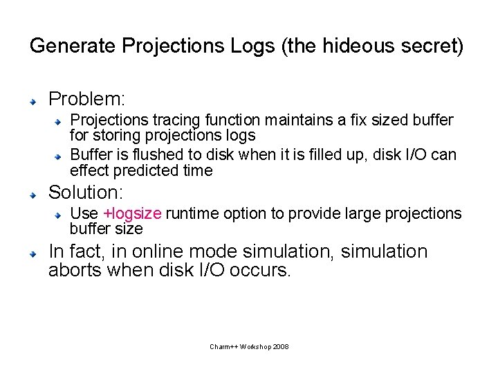 Generate Projections Logs (the hideous secret) Problem: Projections tracing function maintains a fix sized