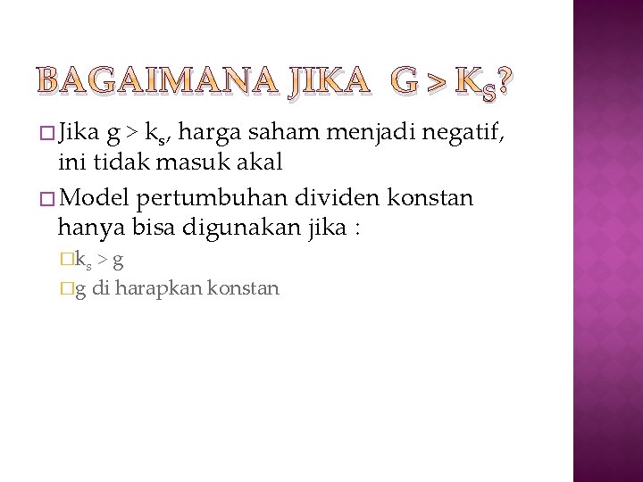 BAGAIMANA JIKA G > KS? � Jika g > ks, harga saham menjadi negatif,