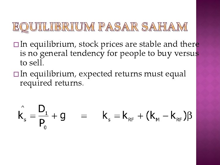 EQUILIBRIUM PASAR SAHAM � In equilibrium, stock prices are stable and there is no