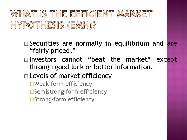 � Securities are normally in equilibrium and are “fairly priced. ” � Investors cannot