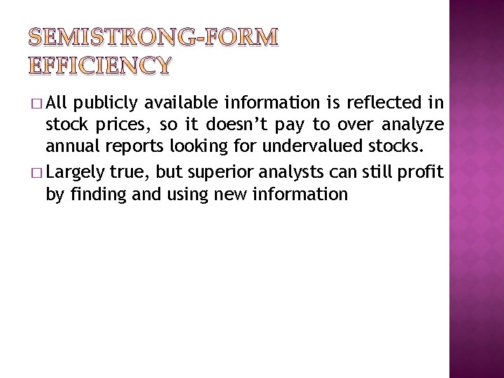 SEMISTRONG-FORM EFFICIENCY � All publicly available information is reflected in stock prices, so it