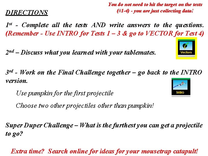 DIRECTIONS You do not need to hit the target on the tests (#1 -4) DIRECTIONS You do not need to hit the target on the tests (#1 -4)