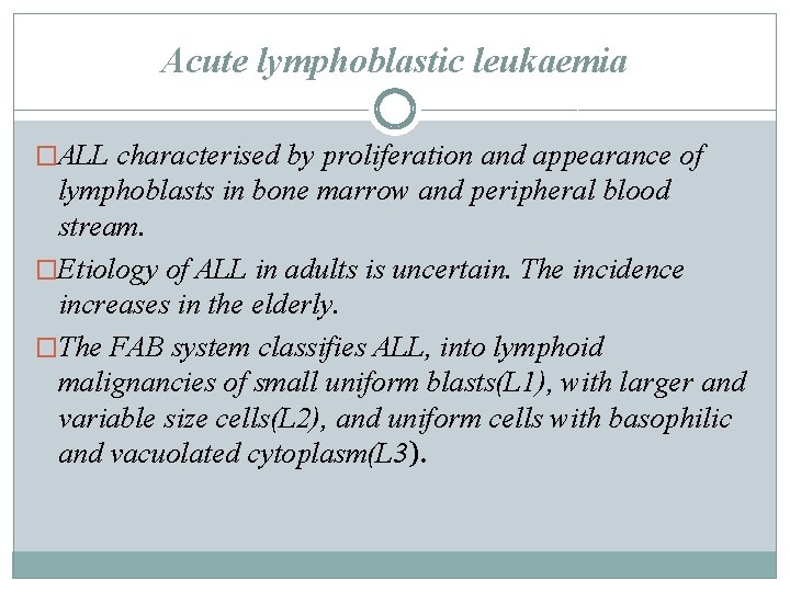 Acute lymphoblastic leukaemia �ALL characterised by proliferation and appearance of lymphoblasts in bone marrow