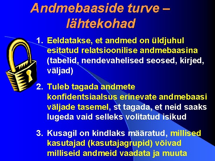 Andmebaaside turve – lähtekohad 1. Eeldatakse, et andmed on üldjuhul esitatud relatsioonilise andmebaasina (tabelid,