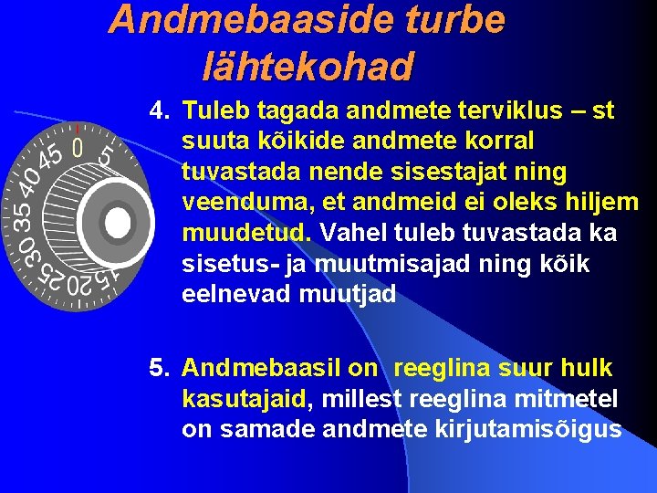 Andmebaaside turbe lähtekohad 4. Tuleb tagada andmete terviklus – st suuta kõikide andmete korral