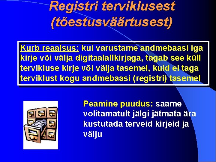 Registri terviklusest (tõestusväärtusest) Kurb reaalsus: kui varustame andmebaasi iga kirje või välja digitaalallkirjaga, tagab