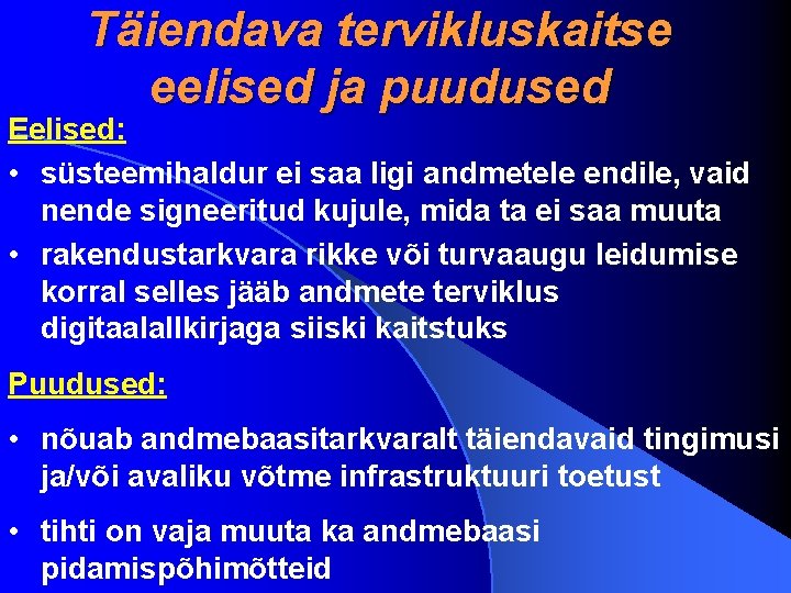 Täiendava tervikluskaitse eelised ja puudused Eelised: • süsteemihaldur ei saa ligi andmetele endile, vaid