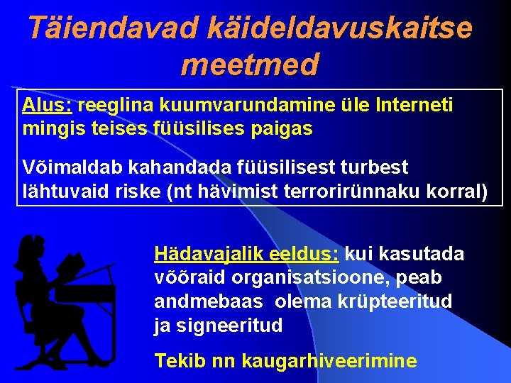 Täiendavad käideldavuskaitse meetmed Alus: reeglina kuumvarundamine üle Interneti mingis teises füüsilises paigas Võimaldab kahandada