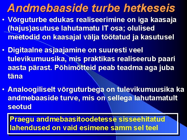 Andmebaaside turbe hetkeseis • Võrguturbe edukas realiseerimine on iga kaasaja (hajus)asutuse lahutamatu IT osa;