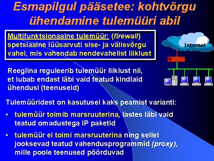 Esmapilgul pääsetee: kohtvõrgu ühendamine tulemüüri abil Multifunktsionaalne tulemüür: (firewall) spetsiaalne lüüsarvuti sise- ja välisvõrgu