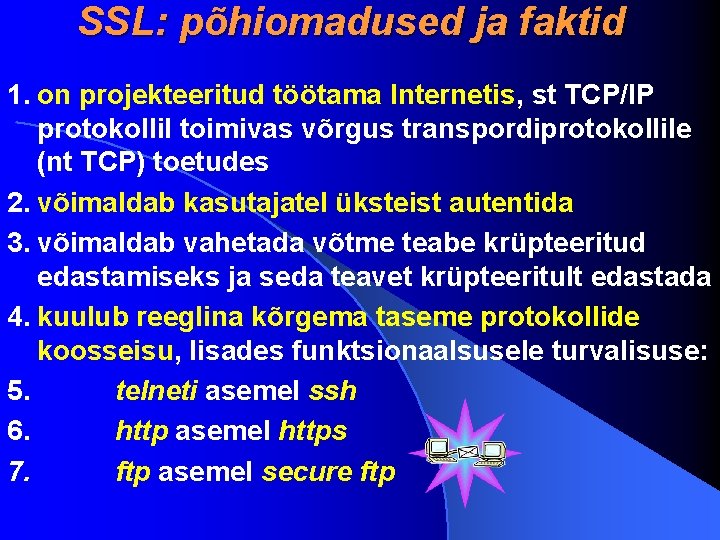 SSL: põhiomadused ja faktid 1. on projekteeritud töötama Internetis, st TCP/IP protokollil toimivas võrgus