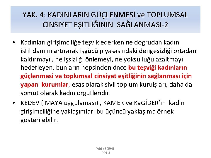 YAK. 4: KADINLARIN GÜÇLENMESİ ve TOPLUMSAL CİNSİYET EŞİTLİĞİNİN SAĞLANMASI-2 • Kadınları girişimciliğe teşvik ederken